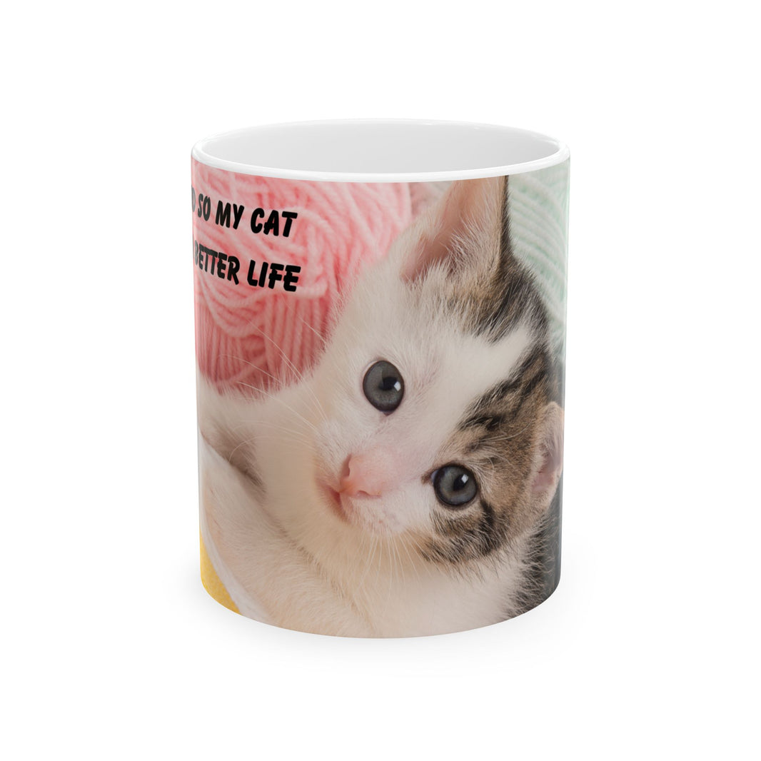 Whiskers & Work Mug –Kitten with Yarn Coffee Cup with message “I work hard so my cat can have a better life.”