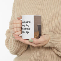 Dog Owner Coffee Mug – “I Work Hard So My Dog Can Have a Better Life”
