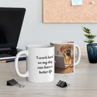 Dog Owner Coffee Mug – “I Work Hard So My Dog Can Have a Better Life”