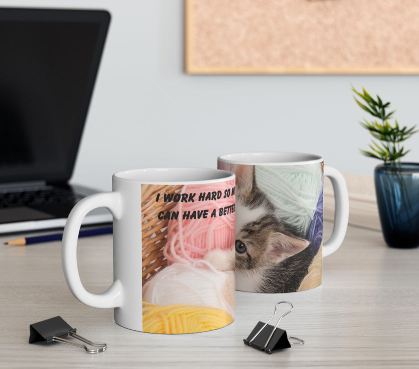 Whiskers & Work Mug –Kitten with Yarn Coffee Cup with message “I work hard so my cat can have a better life.”