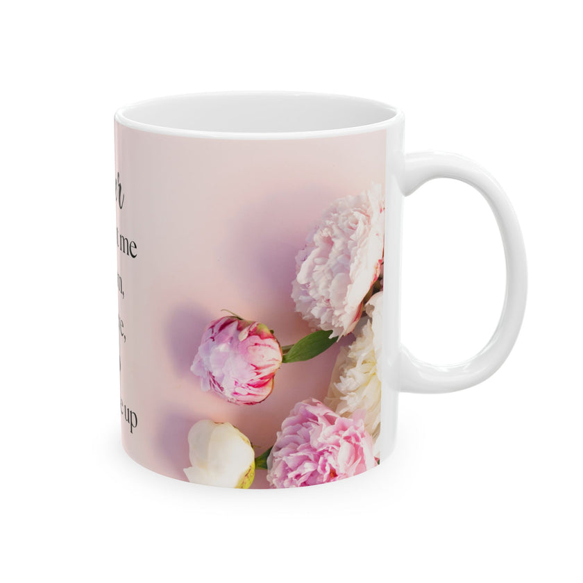 Peony Flower Coffee Mug for Mom – with message “You Taught Me to Dream, Believe, and Never Give Up”