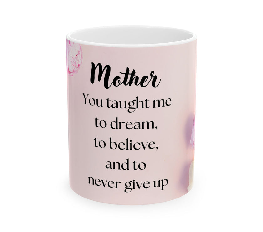Peony Flower Coffee Mug for Mom – with message “You Taught Me to Dream, Believe, and Never Give Up”