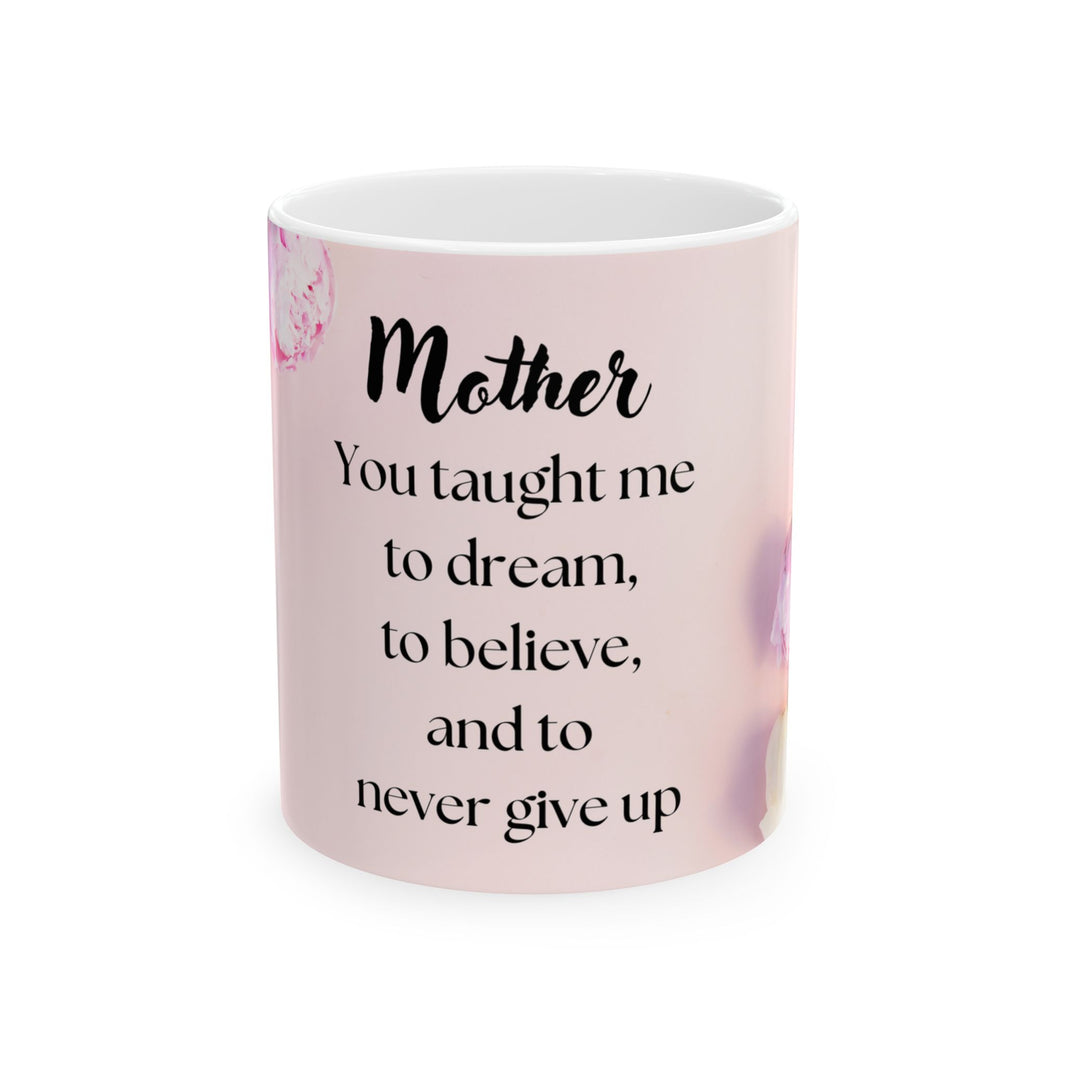 Peony Flower Coffee Mug for Mom – with message “You Taught Me to Dream, Believe, and Never Give Up”