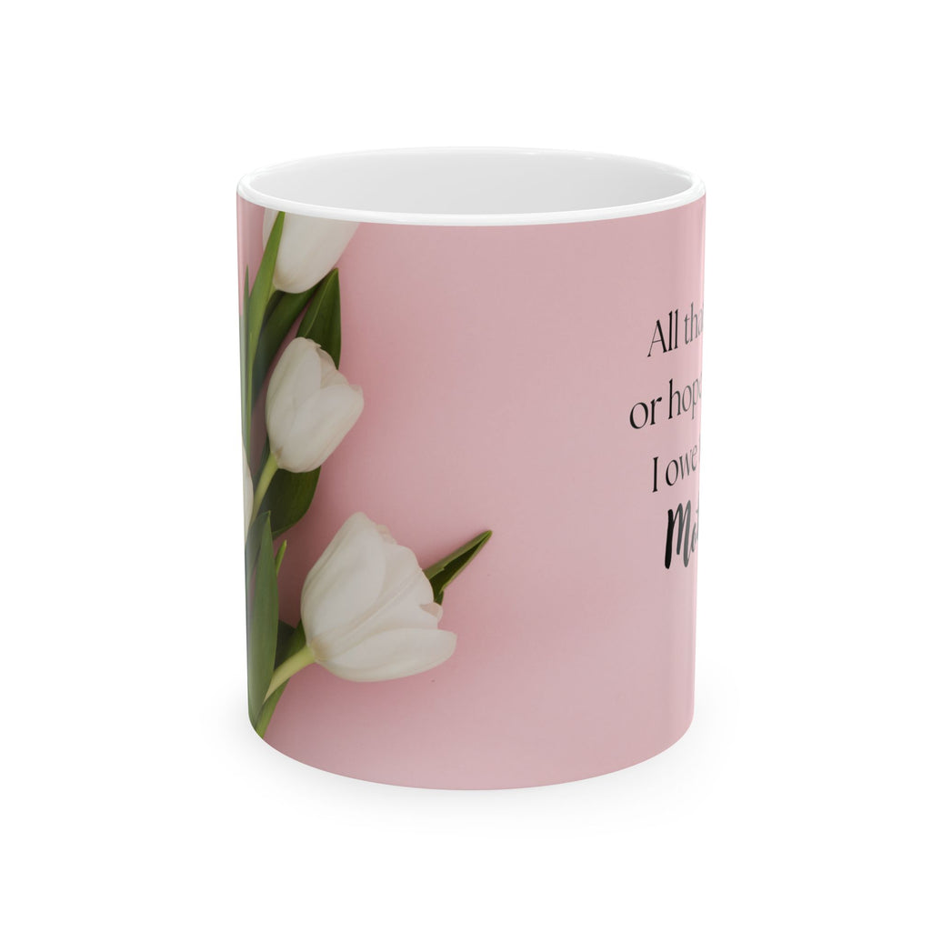 Mother’s Day Mug with Tulip Design – “All That I Am I Owe to My Mother”