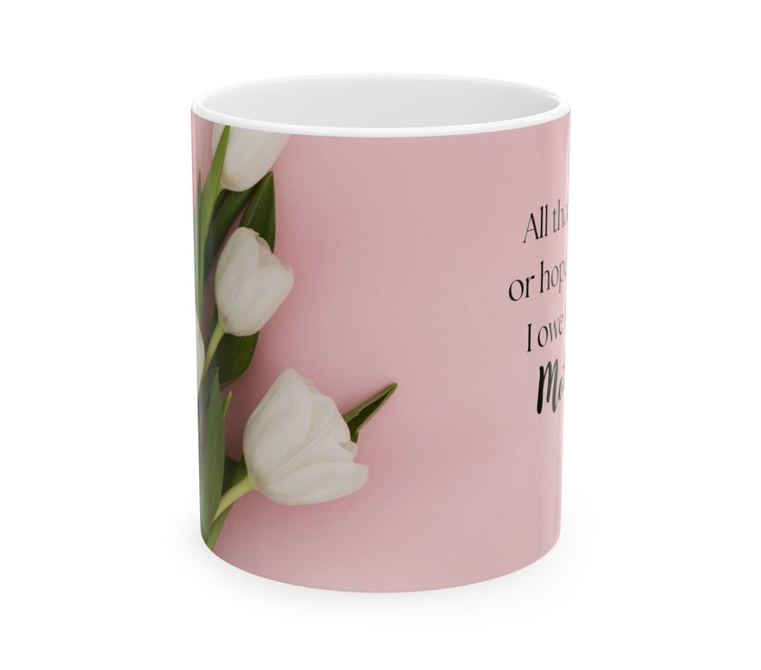 Mother’s Day Mug with Tulip Design – “All That I Am I Owe to My Mother”