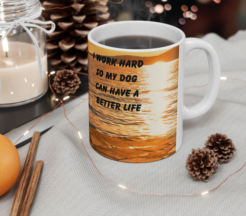 Sunset Dog Mug-Inspirational Dog Quote  “I work hard so my dog can have a better life.” 
