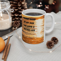 Sunset Dog Mug-Inspirational Dog Quote  “I work hard so my dog can have a better life.” 