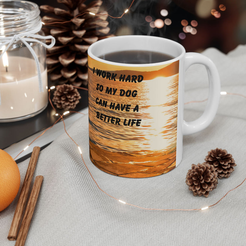 Sunset Dog Mug-Inspirational Dog Quote  “I work hard so my dog can have a better life.” 