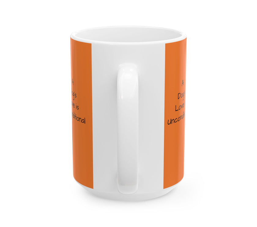 Ceramic Mug - A Dog's Love is Unconditional!