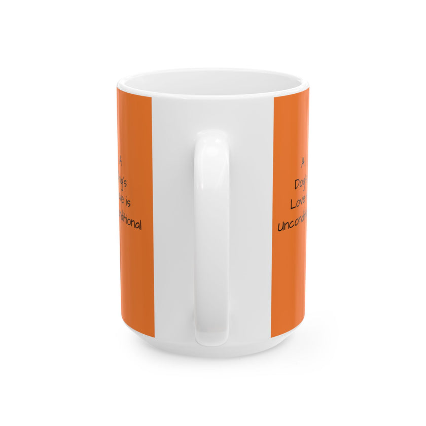 Ceramic Mug - A Dog's Love is Unconditional!