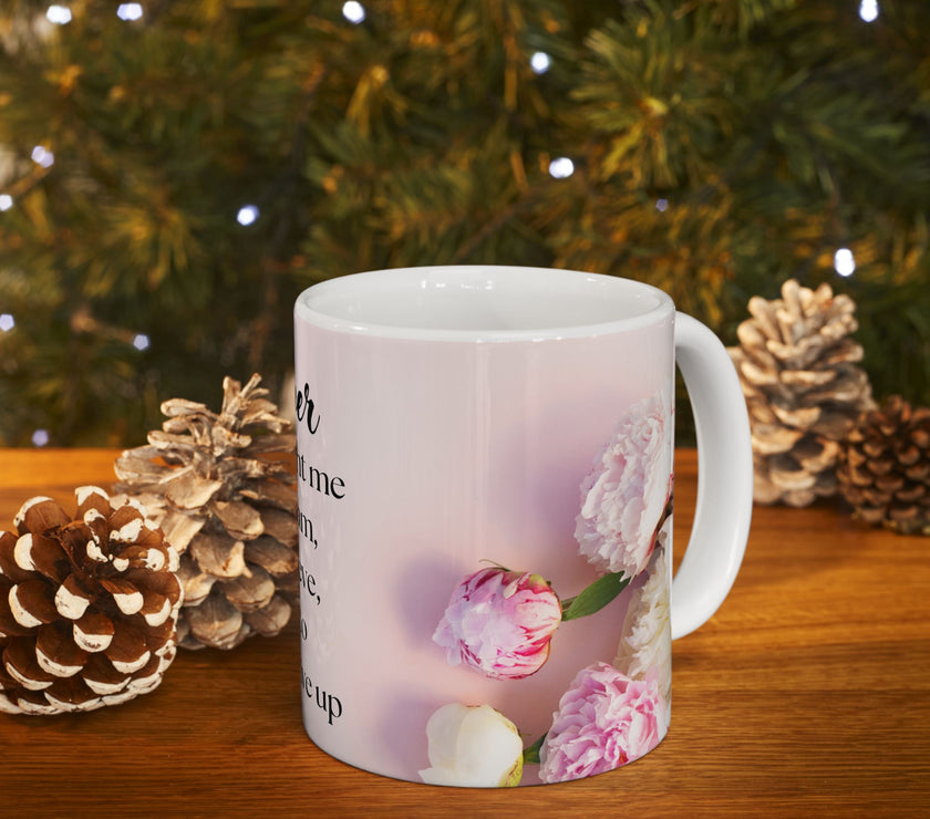 Peony Flower Coffee Mug for Mom – with message “You Taught Me to Dream, Believe, and Never Give Up”