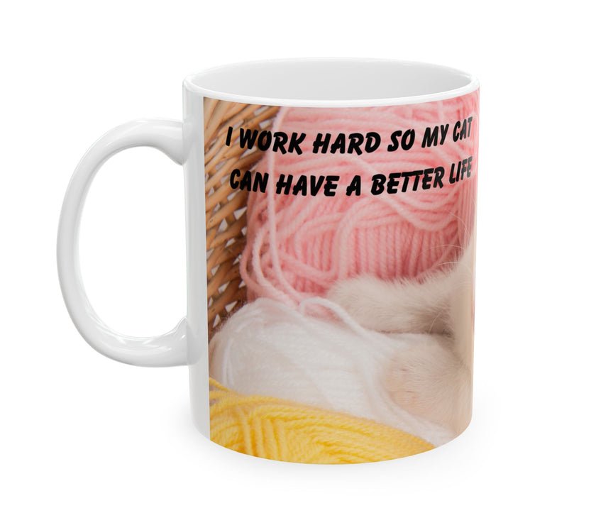 Whiskers & Work Mug –Kitten with Yarn Coffee Cup with message “I work hard so my cat can have a better life.”