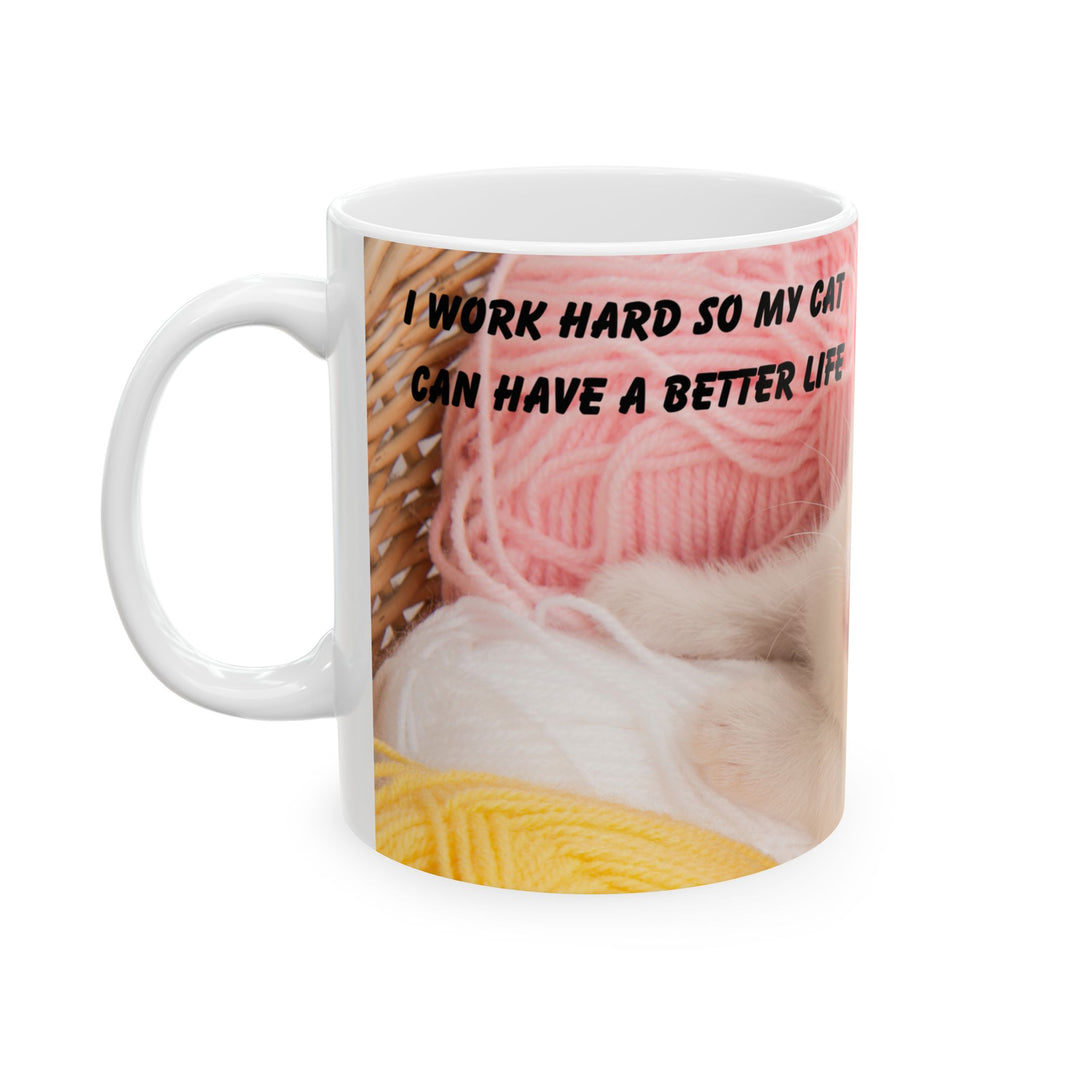 Whiskers & Work Mug –Kitten with Yarn Coffee Cup with message “I work hard so my cat can have a better life.”