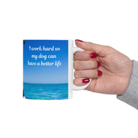 Cool Dog Coffee Mug - image of dog with sunglasses on surfboard and message "I work hard so my dog can have a better life” 