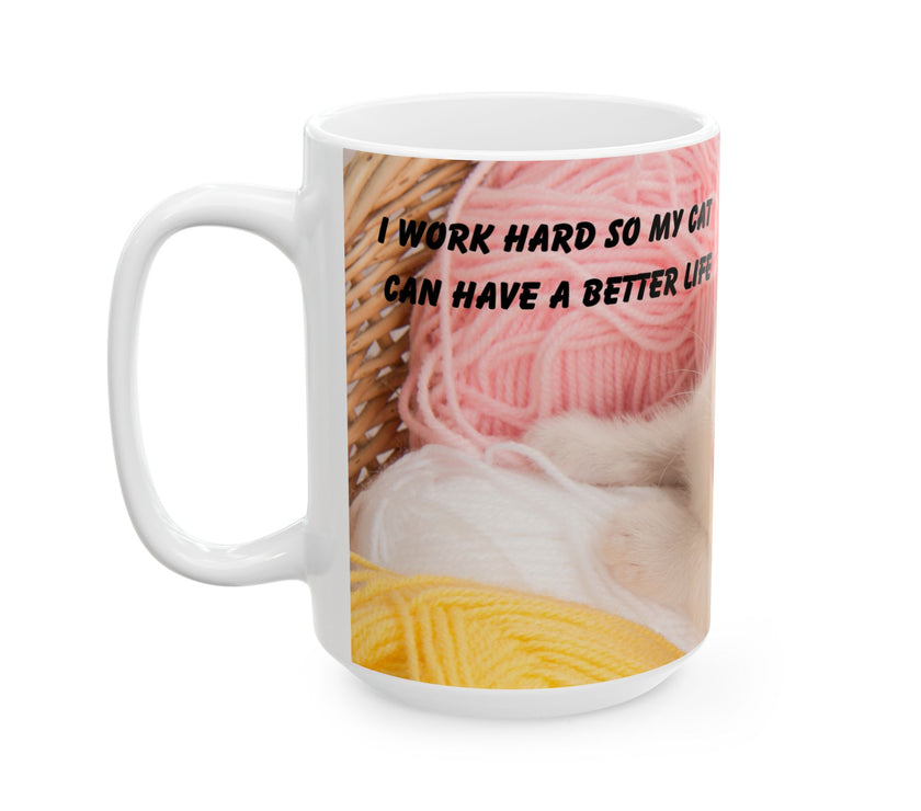 Whiskers & Work Mug –Kitten with Yarn Coffee Cup with message “I work hard so my cat can have a better life.”