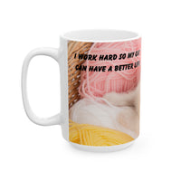 Whiskers & Work Mug –Kitten with Yarn Coffee Cup with message “I work hard so my cat can have a better life.”