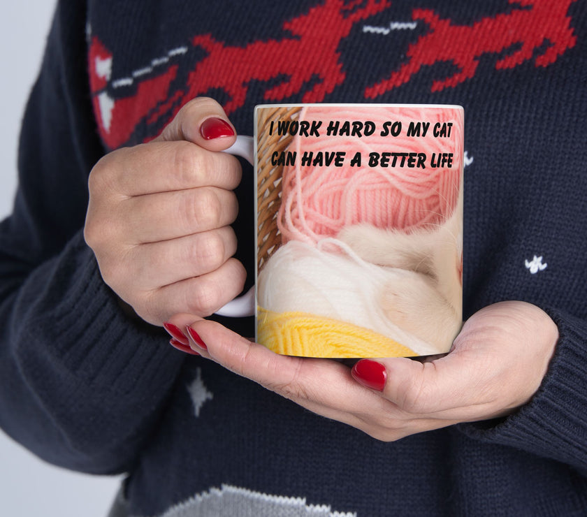 Whiskers & Work Mug –Kitten with Yarn Coffee Cup with message “I work hard so my cat can have a better life.”