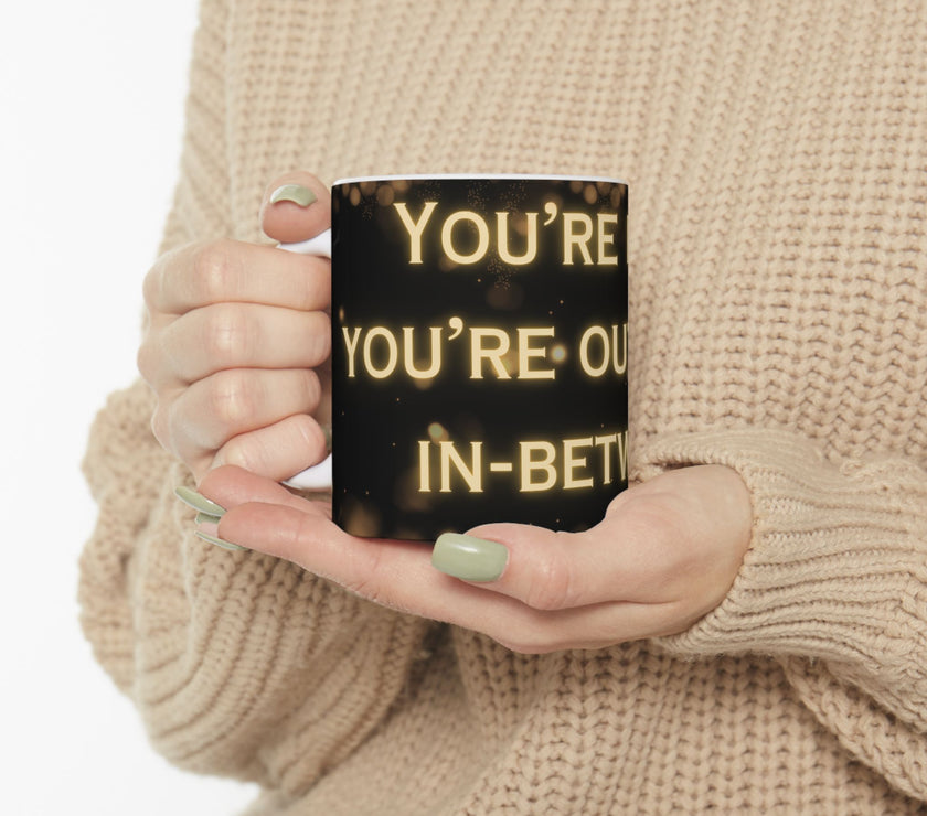 You're In or Out-No In-Between ceramic coffee mug