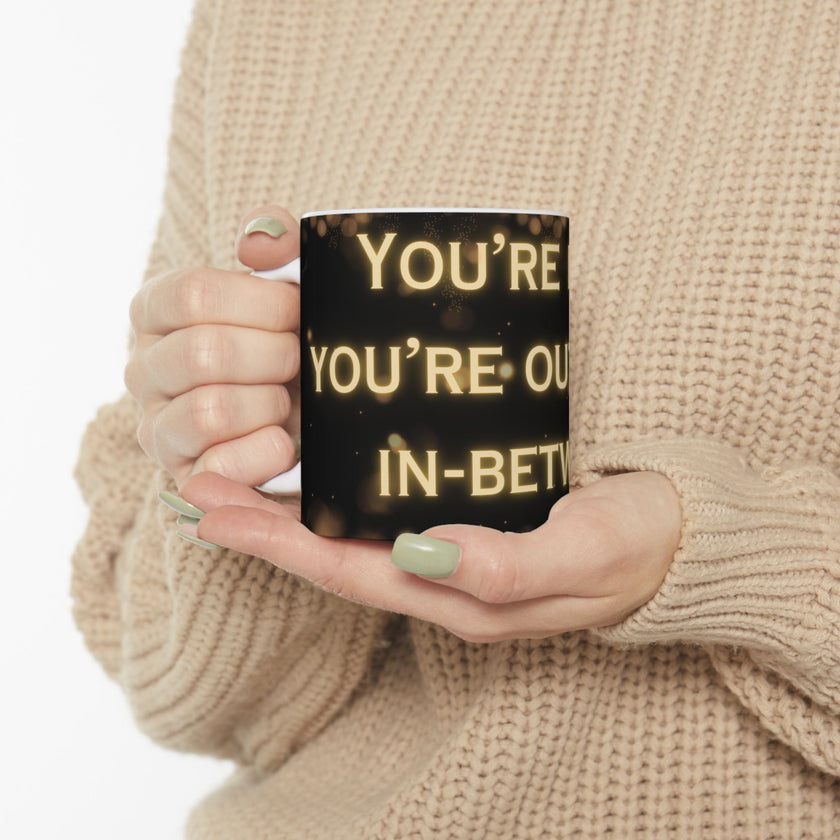 You're In or Out-No In-Between ceramic coffee mug