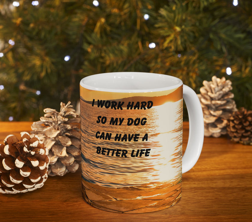 Sunset Dog Mug-Inspirational Dog Quote  “I work hard so my dog can have a better life.” 
