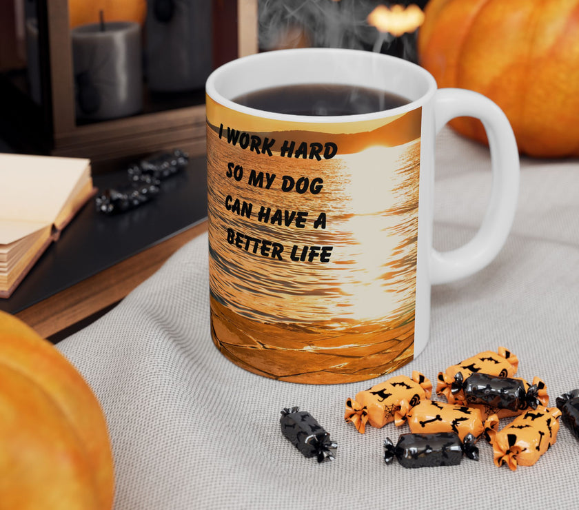 Sunset Dog Mug-Inspirational Dog Quote  “I work hard so my dog can have a better life.” 