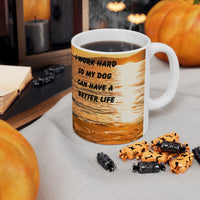 Sunset Dog Mug-Inspirational Dog Quote  “I work hard so my dog can have a better life.” 
