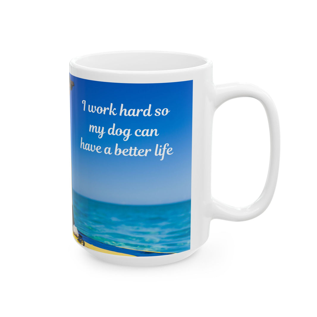 Cool Dog Coffee Mug - image of dog with sunglasses on surfboard and message "I work hard so my dog can have a better life” 