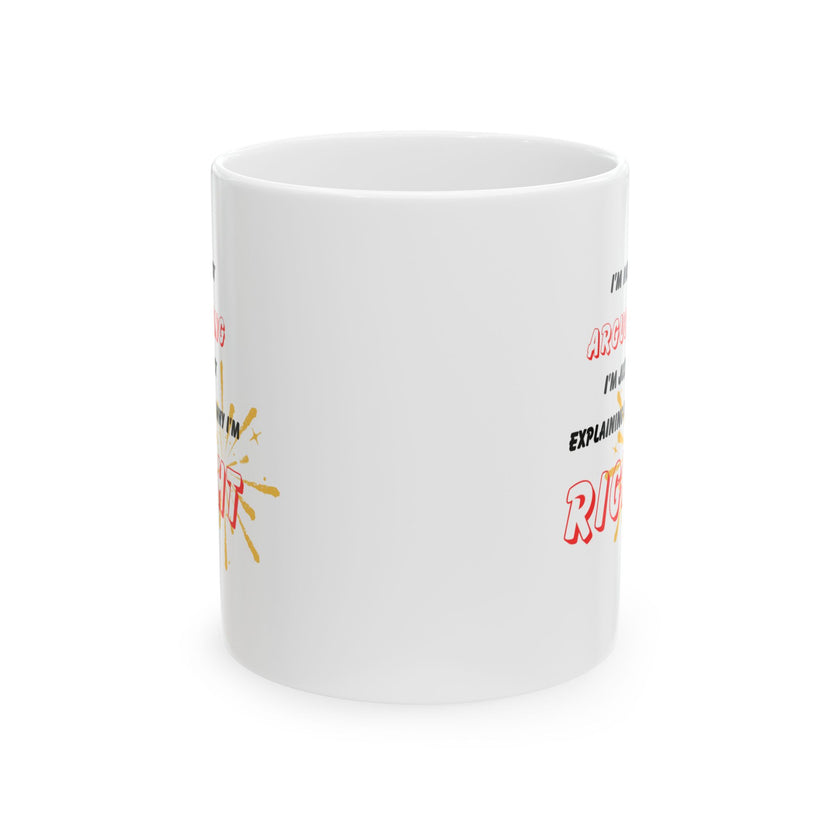 Funny Ceramic Coffee Mug – “I'm Not Arguing, I'm Just Explaining Why I'm Right”
