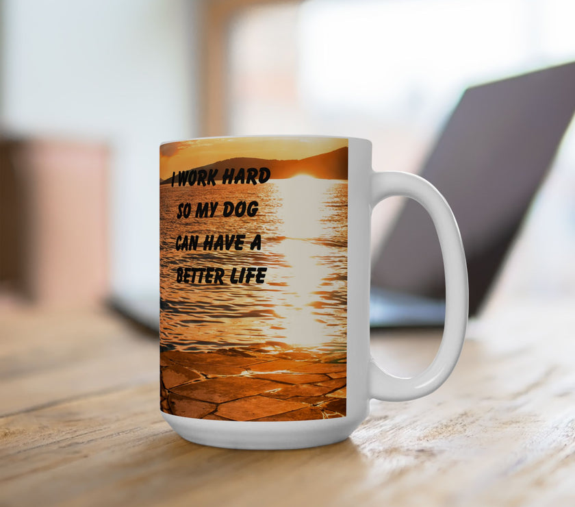 Sunset Dog Mug-Inspirational Dog Quote  “I work hard so my dog can have a better life.” 