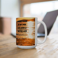 Sunset Dog Mug-Inspirational Dog Quote  “I work hard so my dog can have a better life.” 