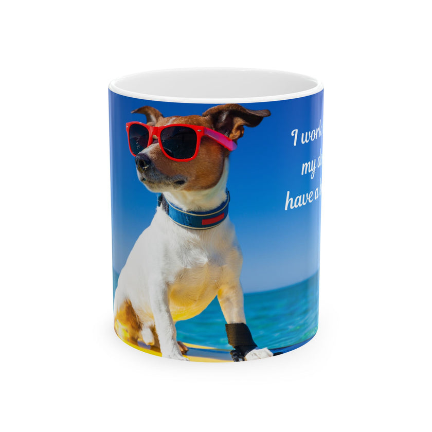 Cool Dog Coffee Mug - image of dog with sunglasses on surfboard and message "I work hard so my dog can have a better life” 