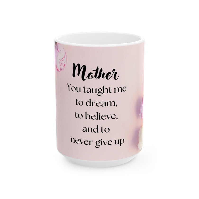 Peony Flower Coffee Mug for Mom – with message “You Taught Me to Dream, Believe, and Never Give Up”