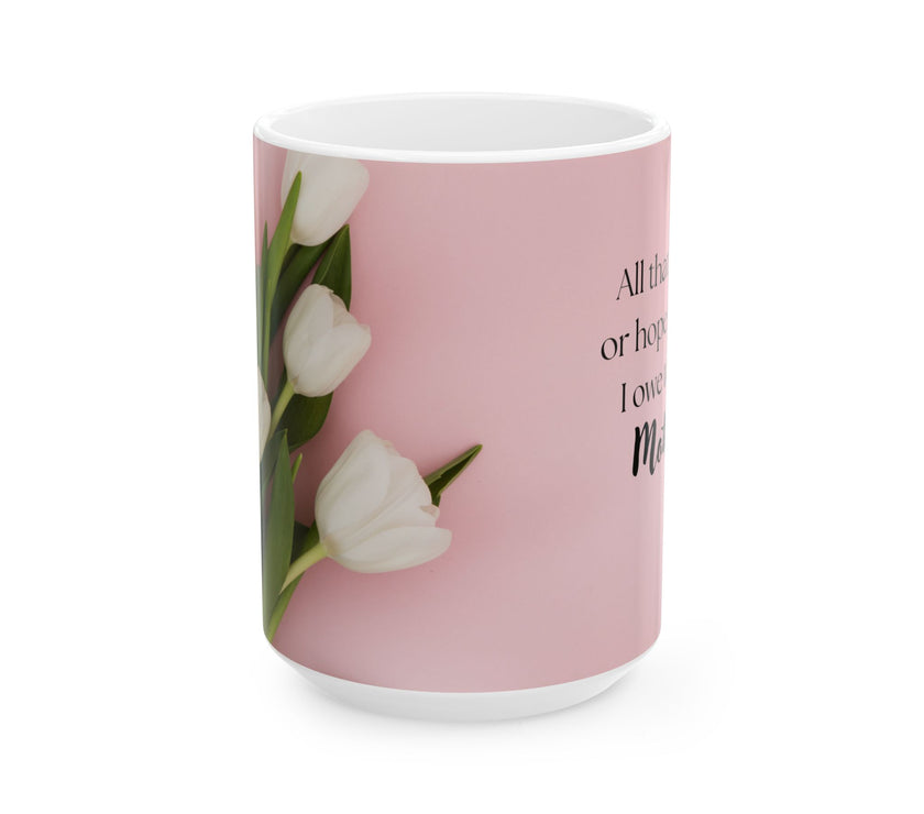 Mother’s Day Mug with Tulip Design – “All That I Am I Owe to My Mother”