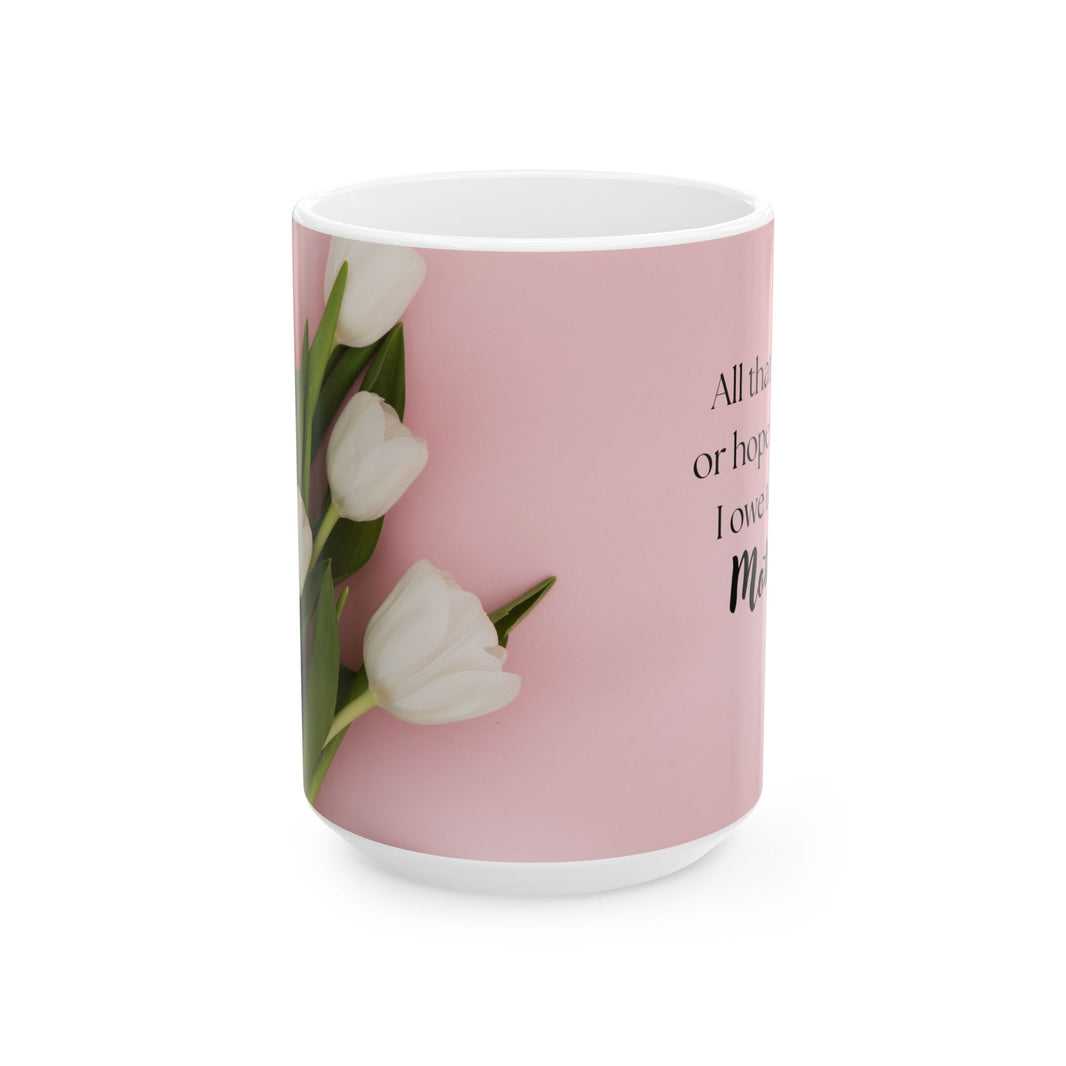 Mother’s Day Mug with Tulip Design – “All That I Am I Owe to My Mother”