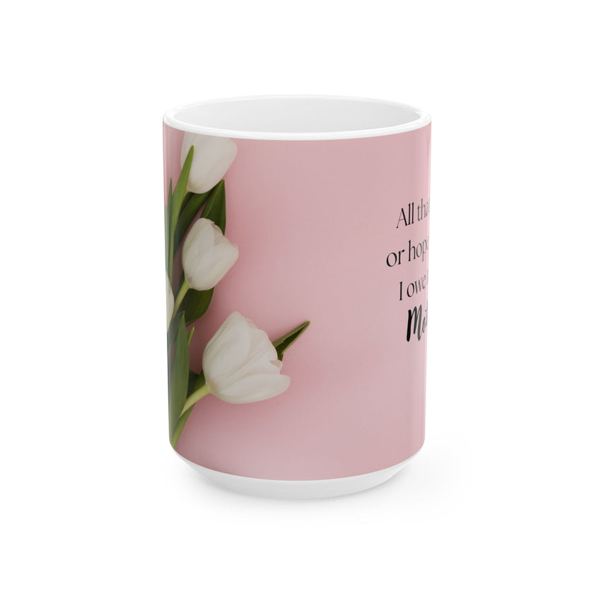 Mother’s Day Mug with Tulip Design – “All That I Am I Owe to My Mother”