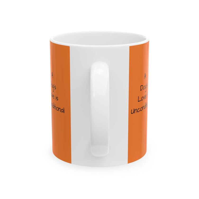 Ceramic Mug - A Dog's Love is Unconditional!