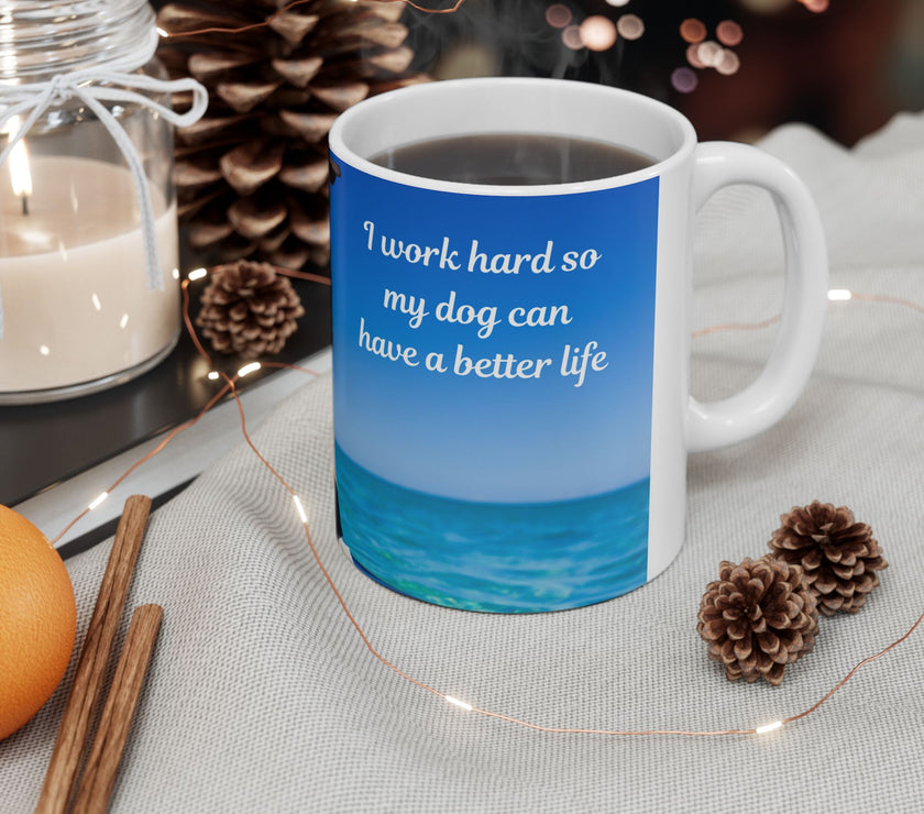 Cool Dog Coffee Mug - image of dog with sunglasses on surfboard and message "I work hard so my dog can have a better life” 