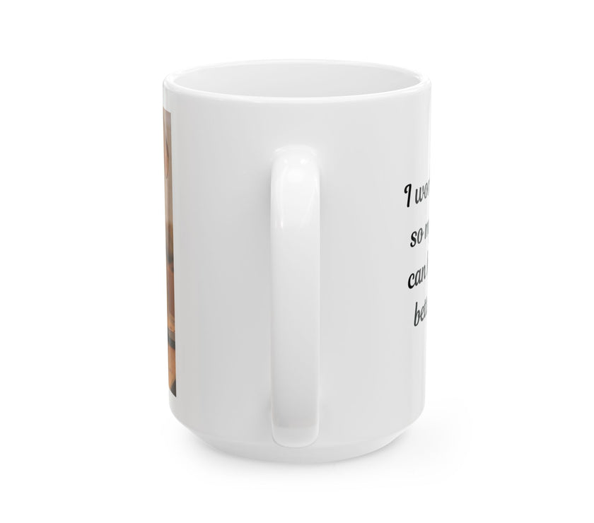 Dog Owner Coffee Mug – “I Work Hard So My Dog Can Have a Better Life”