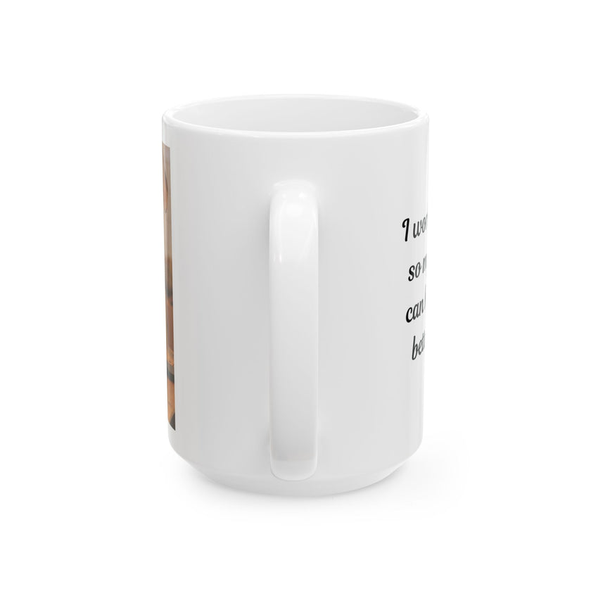 Dog Owner Coffee Mug – “I Work Hard So My Dog Can Have a Better Life”