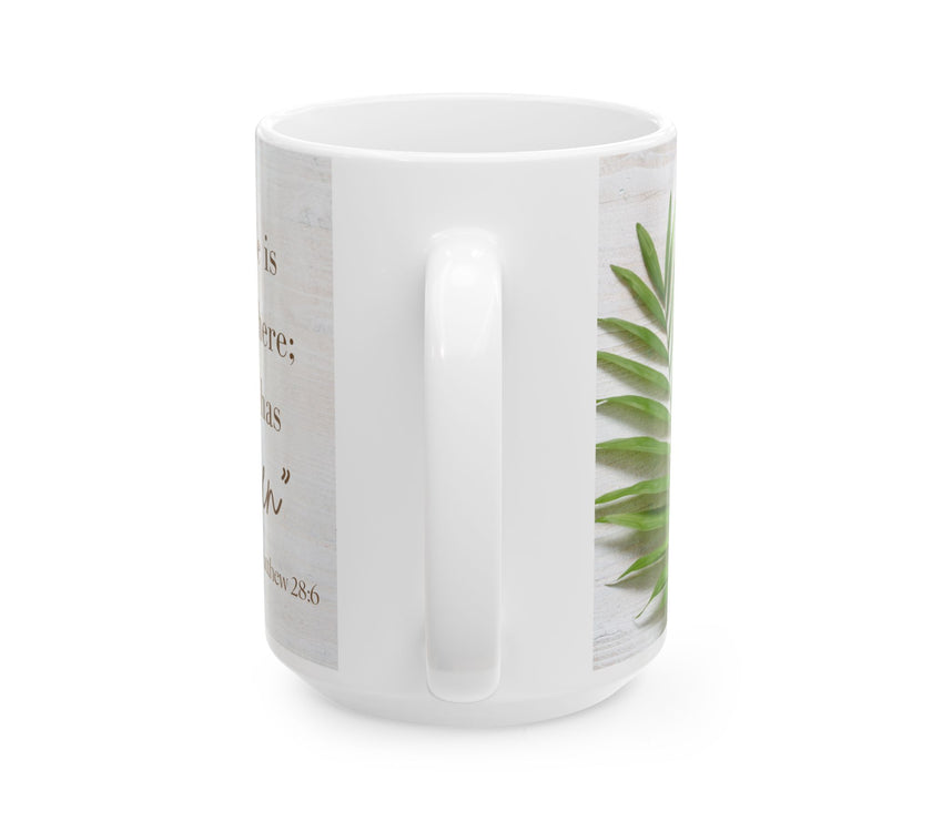 Inspirational Ceramic Coffee Cup- "He is not here: He has Risen"
