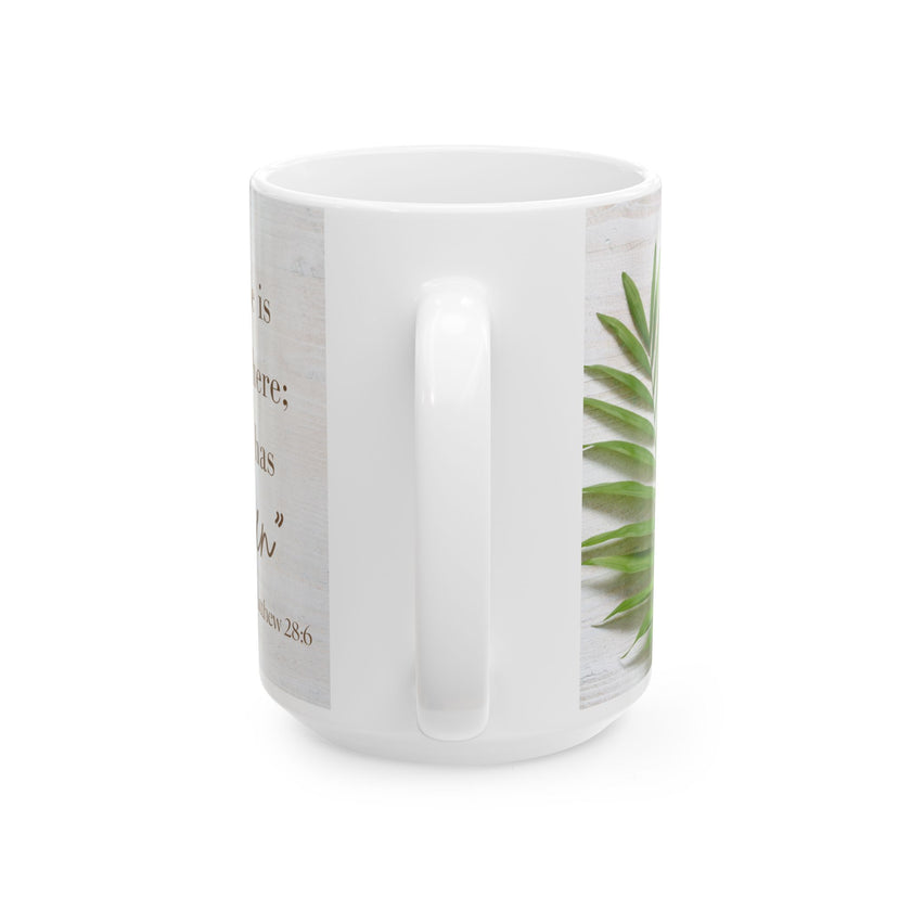 Inspirational Ceramic Coffee Cup- "He is not here: He has Risen"