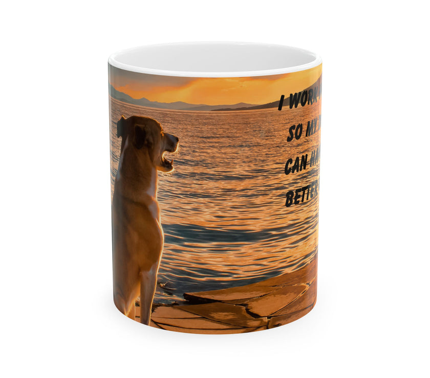 Sunset Dog Mug-Inspirational Dog Quote  “I work hard so my dog can have a better life.” 