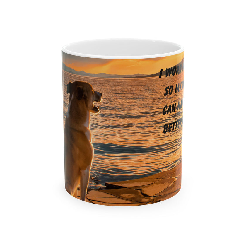 Sunset Dog Mug-Inspirational Dog Quote  “I work hard so my dog can have a better life.” 