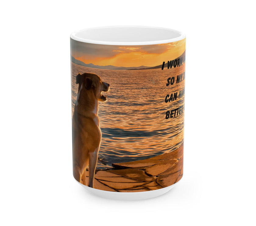 Sunset Dog Mug-Inspirational Dog Quote  “I work hard so my dog can have a better life.” 