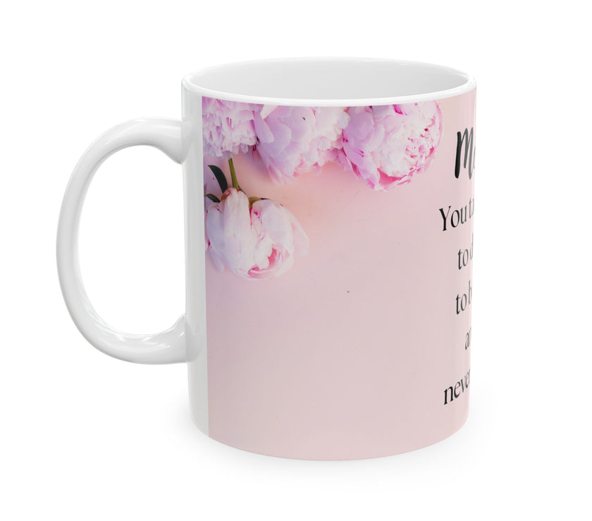 Peony Flower Coffee Mug for Mom – with message “You Taught Me to Dream, Believe, and Never Give Up”