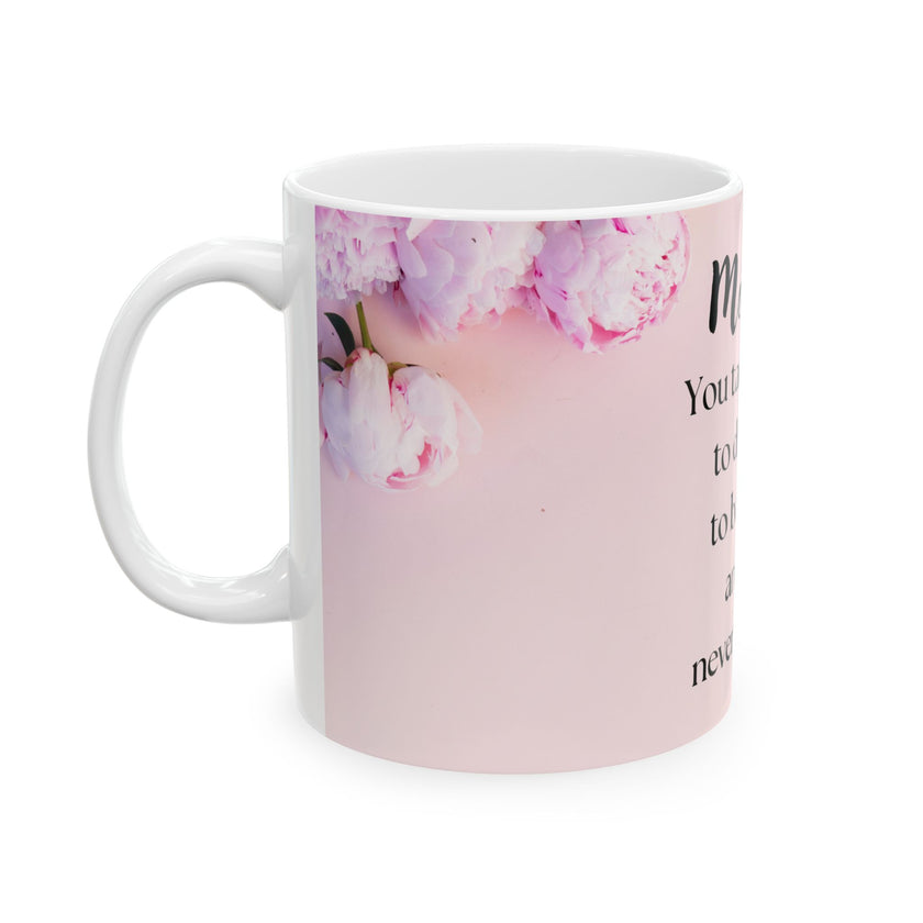 Peony Flower Coffee Mug for Mom – with message “You Taught Me to Dream, Believe, and Never Give Up”