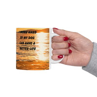 Sunset Dog Mug-Inspirational Dog Quote  “I work hard so my dog can have a better life.” 