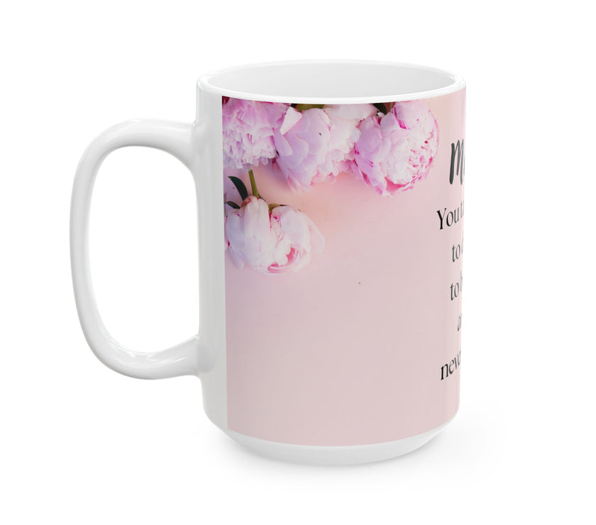 Peony Flower Coffee Mug for Mom – with message “You Taught Me to Dream, Believe, and Never Give Up”