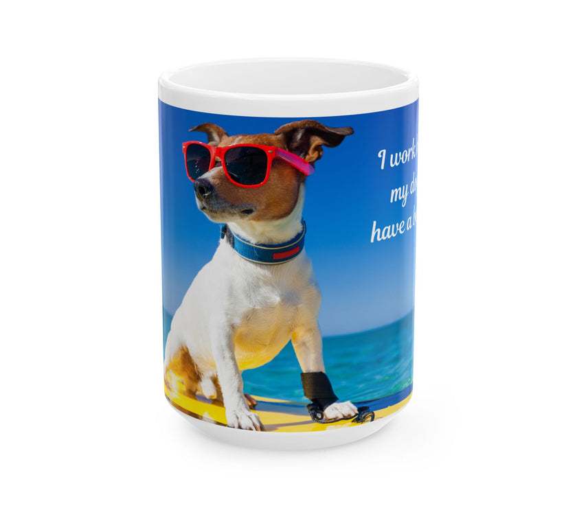 Cool Dog Coffee Mug - image of dog with sunglasses on surfboard and message "I work hard so my dog can have a better life” 