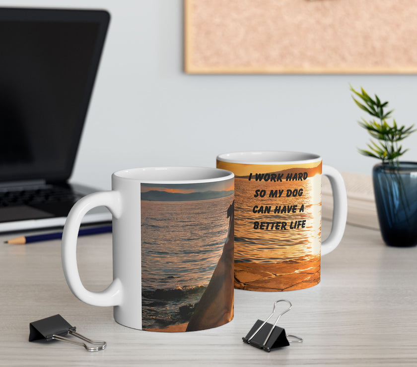 Sunset Dog Mug-Inspirational Dog Quote  “I work hard so my dog can have a better life.” 